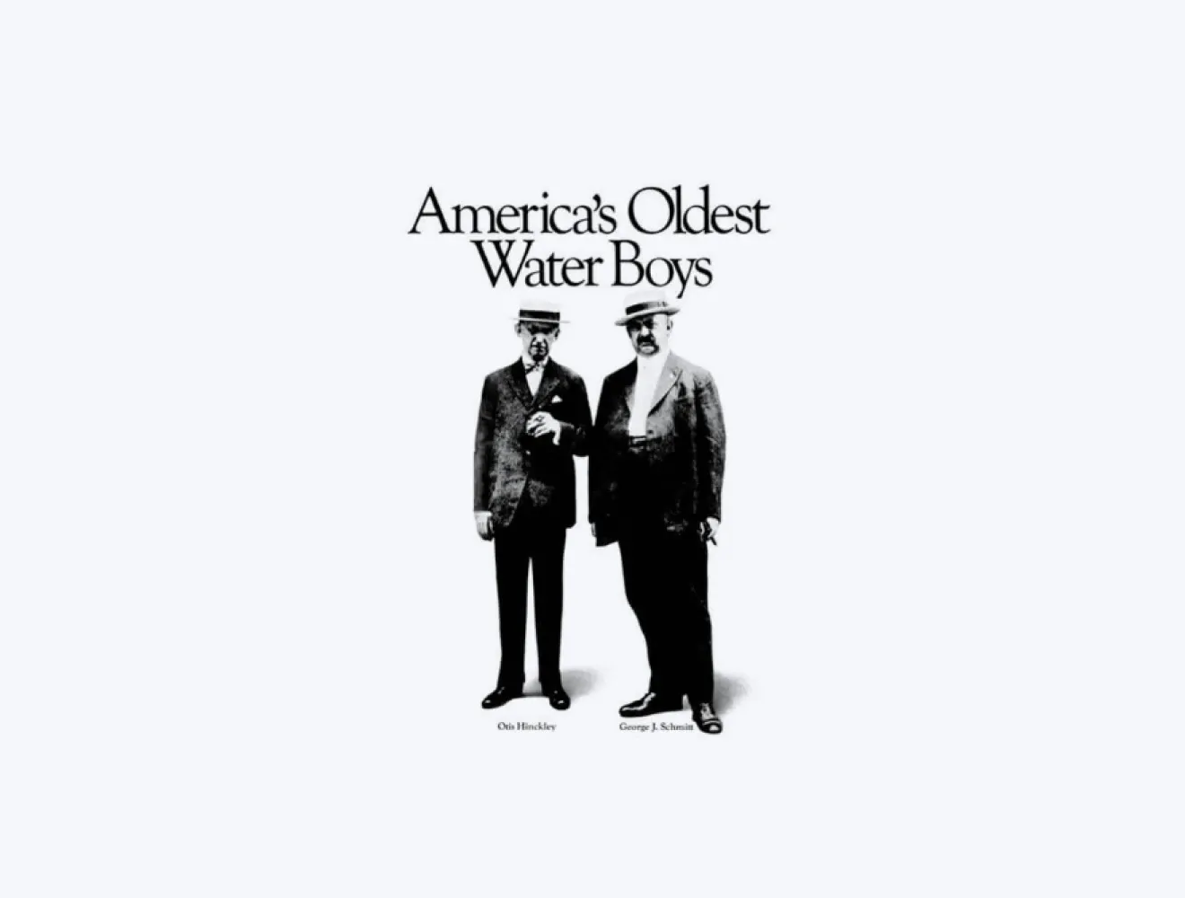 America's Oldest Water Boys, Otis Hinckley and George J Schmitt